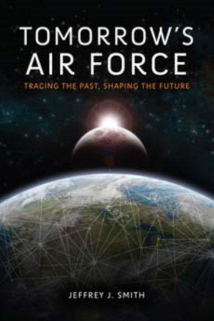 Tomorrows Air Force  Tracing the Past Shaping the