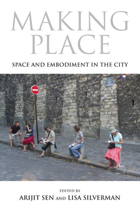 Making Place: Space and Embodiment in the City