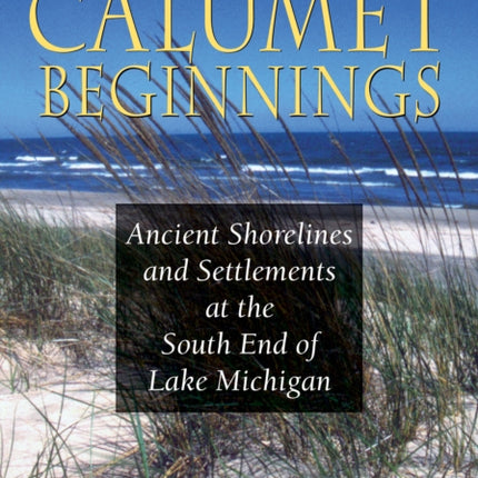 Calumet Beginnings: Ancient Shorelines and Settlements at the South End of Lake Michigan