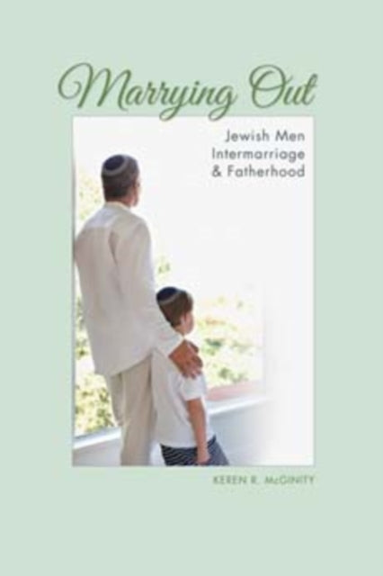 Marrying Out: Jewish Men, Intermarriage, and Fatherhood