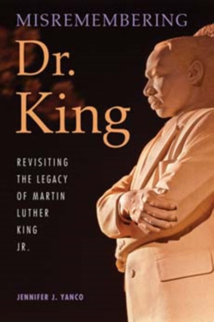 Misremembering Dr. King: Revisiting the Legacy of Martin Luther King Jr.