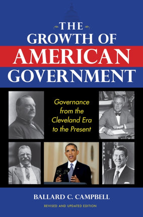 The Growth of American Government, Revised and Updated Edition: Governance from the Cleveland Era to the Present