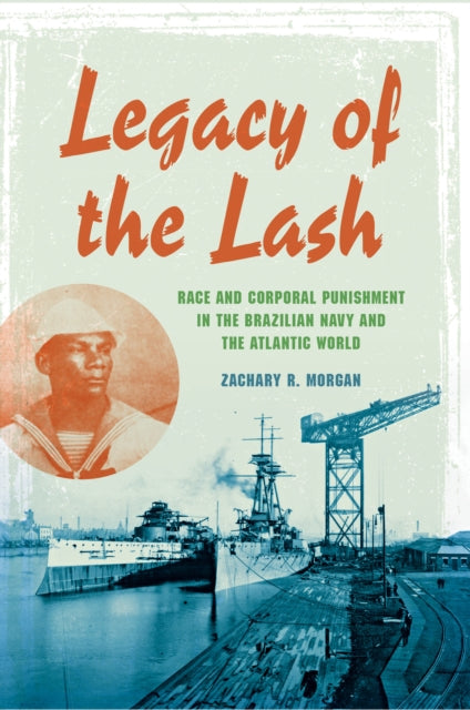 Legacy of the Lash: Race and Corporal Punishment in the Brazilian Navy and the Atlantic World