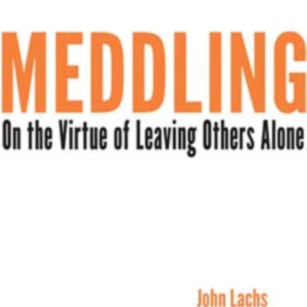 Meddling: On the Virtue of Leaving Others Alone