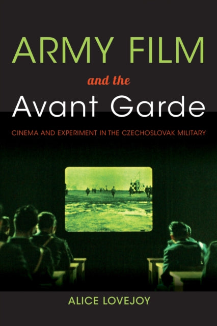 Army Film and the Avant Garde: Cinema and Experiment in the Czechoslovak Military