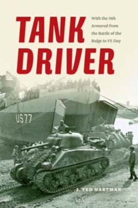 Tank Driver: With the 11th Armored from the Battle of the Bulge to VE Day