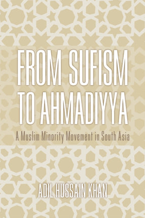 From Sufism to Ahmadiyya: A Muslim Minority Movement in South Asia