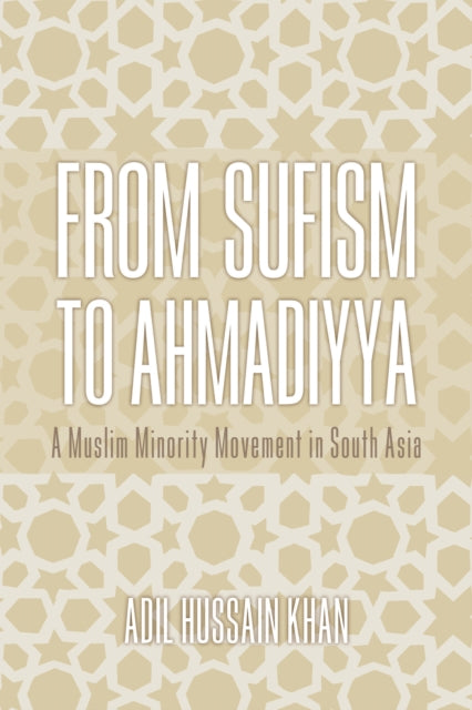 From Sufism to Ahmadiyya: A Muslim Minority Movement in South Asia