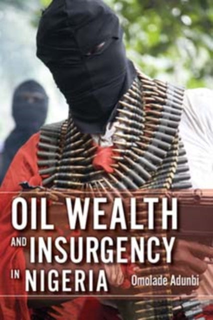 Oil Wealth and Insurgency in Nigeria