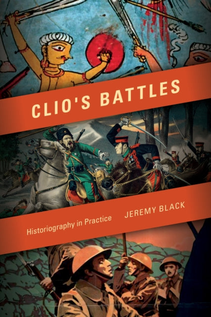 Clio's Battles: Historiography in Practice