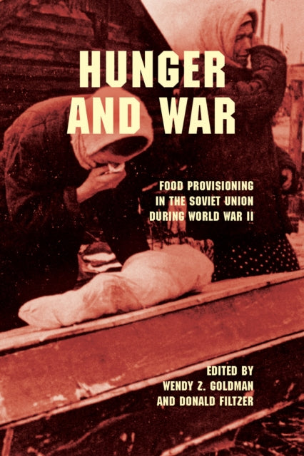 Hunger and War: Food Provisioning in the Soviet Union during World War II