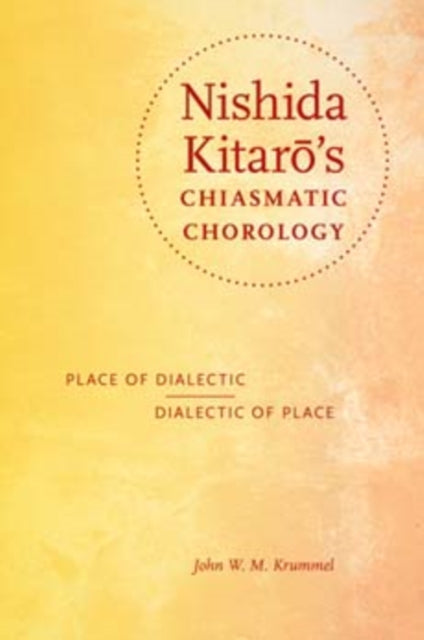 Nishida Kitarō's Chiasmatic Chorology: Place of Dialectic, Dialectic of Place