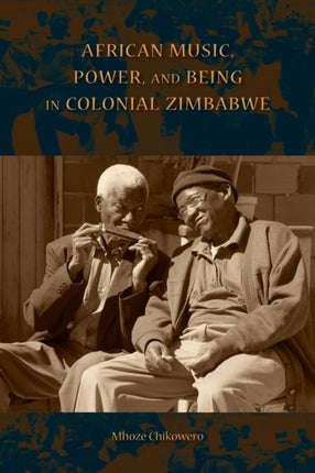 African Music, Power, and Being in Colonial Zimbabwe