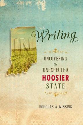 IN Writing: Uncovering the Unexpected Hoosier State