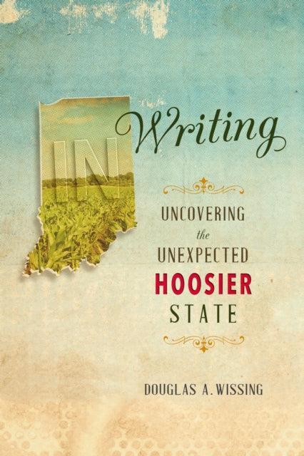 IN Writing: Uncovering the Unexpected Hoosier State