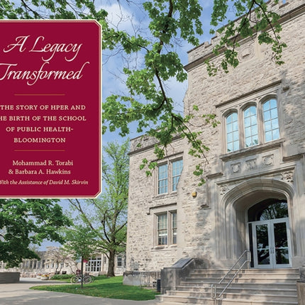 A Legacy Transformed: The Story of HPER and the Birth of the School of Public Health-Bloomington