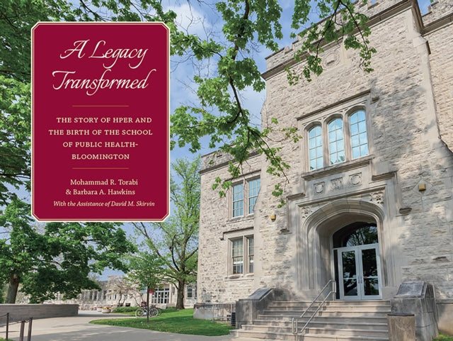 A Legacy Transformed: The Story of HPER and the Birth of the School of Public Health-Bloomington