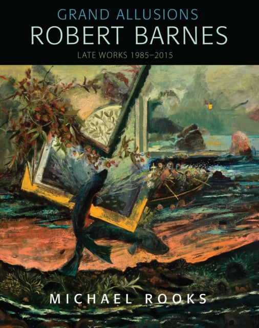 Grand Allusions: Robert Barnes—Late Works 1985-2015