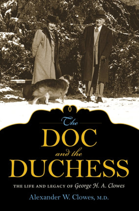 The Doc and the Duchess: The Life and Legacy of George H. A. Clowes