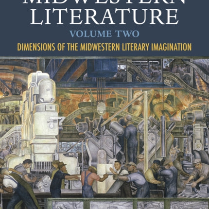 Dictionary of Midwestern Literature, Volume 2: Dimensions of the Midwestern Literary Imagination