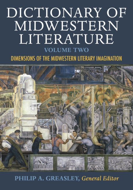 Dictionary of Midwestern Literature, Volume 2: Dimensions of the Midwestern Literary Imagination