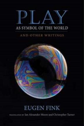 Play as Symbol of the World: And Other Writings