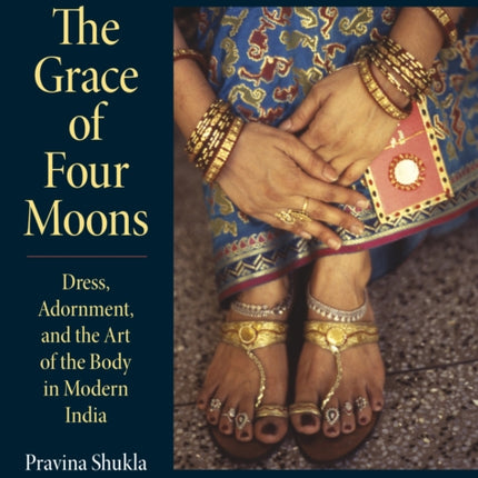 The Grace of Four Moons: Dress, Adornment, and the Art of the Body in Modern India