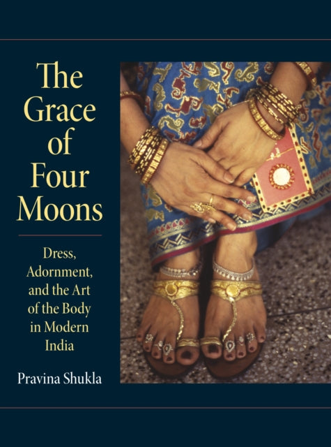 The Grace of Four Moons: Dress, Adornment, and the Art of the Body in Modern India