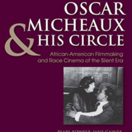 Oscar Micheaux and His Circle: African-American Filmmaking and Race Cinema of the Silent Era