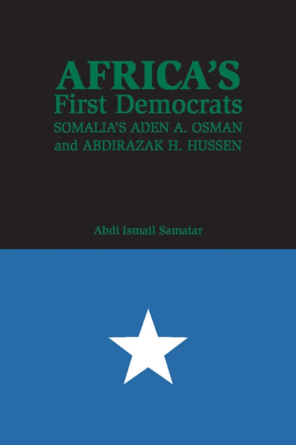 Africa's First Democrats: Somalia's Aden A. Osman and Abdirazak H. Hussen