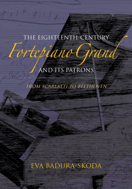 The Eighteenth-Century Fortepiano Grand and Its Patrons: From Scarlatti to Beethoven