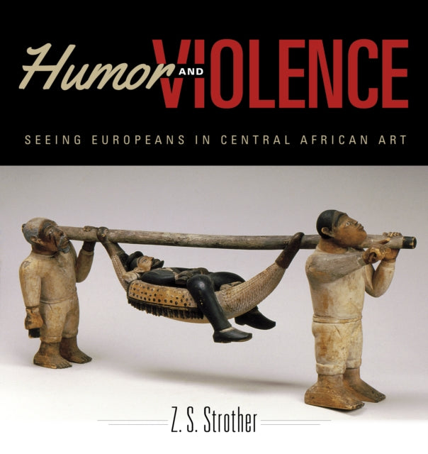 Humor and Violence: Seeing Europeans in Central African Art