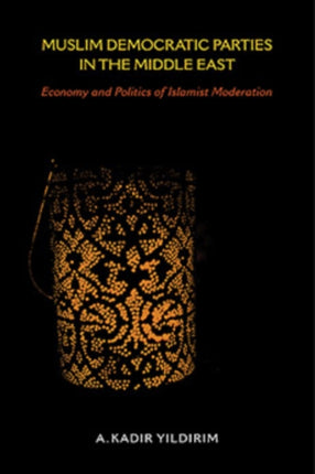 Muslim Democratic Parties in the Middle East: Economy and Politics of Islamist Moderation