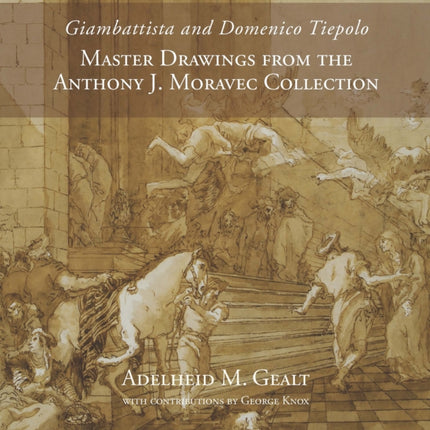 Giambattista and Domenico Tiepolo: Master Drawings from the Anthony J. Moravec Collection