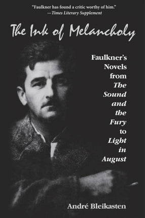 The Ink of Melancholy: Faulkner's Novels from The Sound and the Fury to Light in August