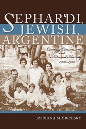 Sephardi, Jewish, Argentine: Community and National Identity, 1880-1960