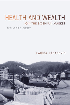 Health and Wealth on the Bosnian Market: Intimate Debt