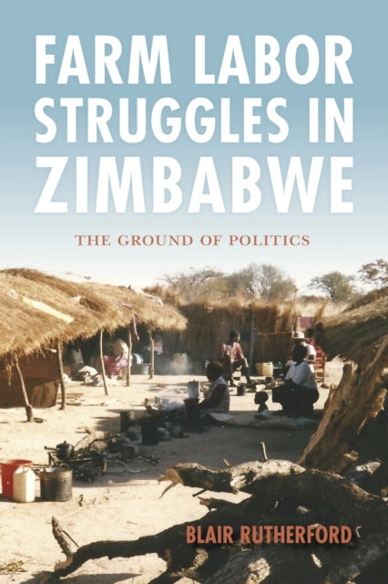 Farm Labor Struggles in Zimbabwe: The Ground of Politics