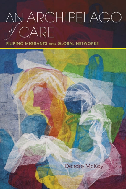 An Archipelago of Care: Filipino Migrants and Global Networks