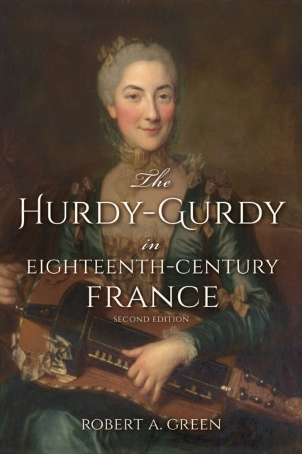 The Hurdy-Gurdy in Eighteenth-Century France, Second Edition