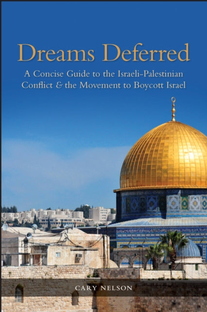 Dreams Deferred: A Concise Guide to the Israeli-Palestinian Conflict and the Movement to Boycott Israel