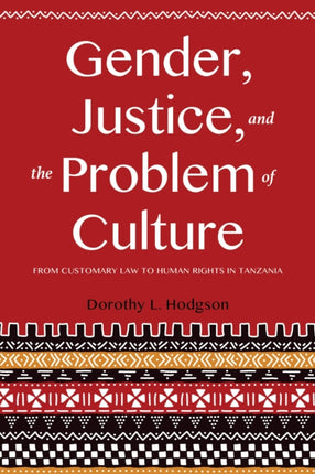 Gender, Justice, and the Problem of Culture: From Customary Law to Human Rights in Tanzania