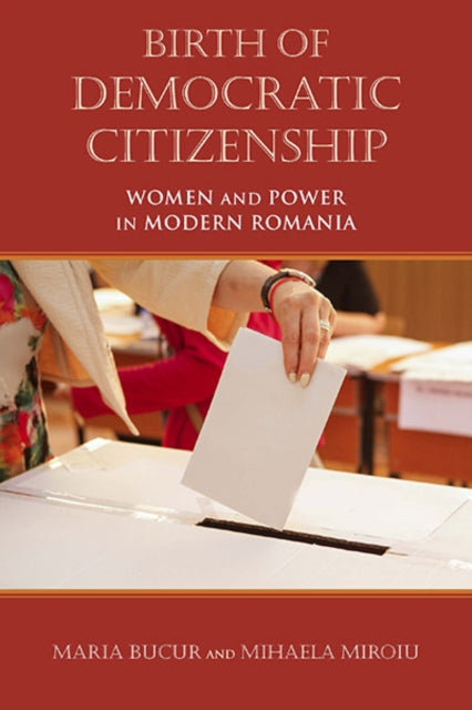 Birth of Democratic Citizenship: Women and Power in Modern Romania