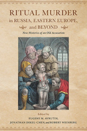 Ritual Murder in Russia, Eastern Europe, and Beyond: New Histories of an Old Accusation