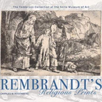 Rembrandt's Religious Prints: The Feddersen Collection at the Snite Museum of Art