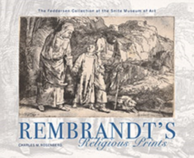 Rembrandt's Religious Prints: The Feddersen Collection at the Snite Museum of Art