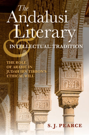 The Andalusi Literary and Intellectual Tradition: The Role of Arabic in Judah ibn Tibbon's Ethical Will