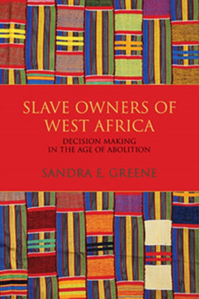 Slave Owners of West Africa: Decision Making in the Age of Abolition