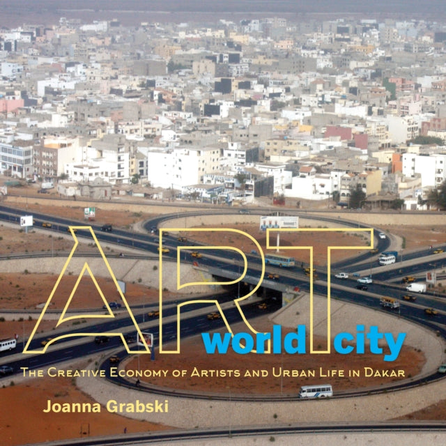 Art World City: The Creative Economy of Artists and Urban Life in Dakar