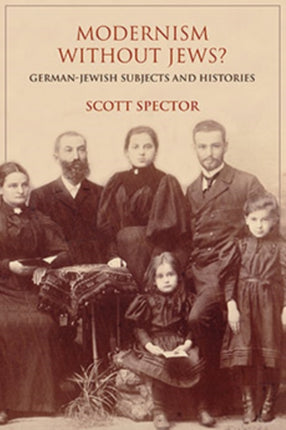 Modernism without Jews?: German-Jewish Subjects and Histories